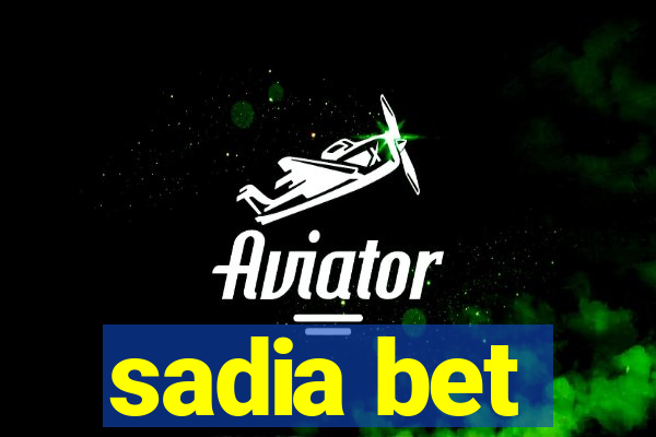 sadia bet